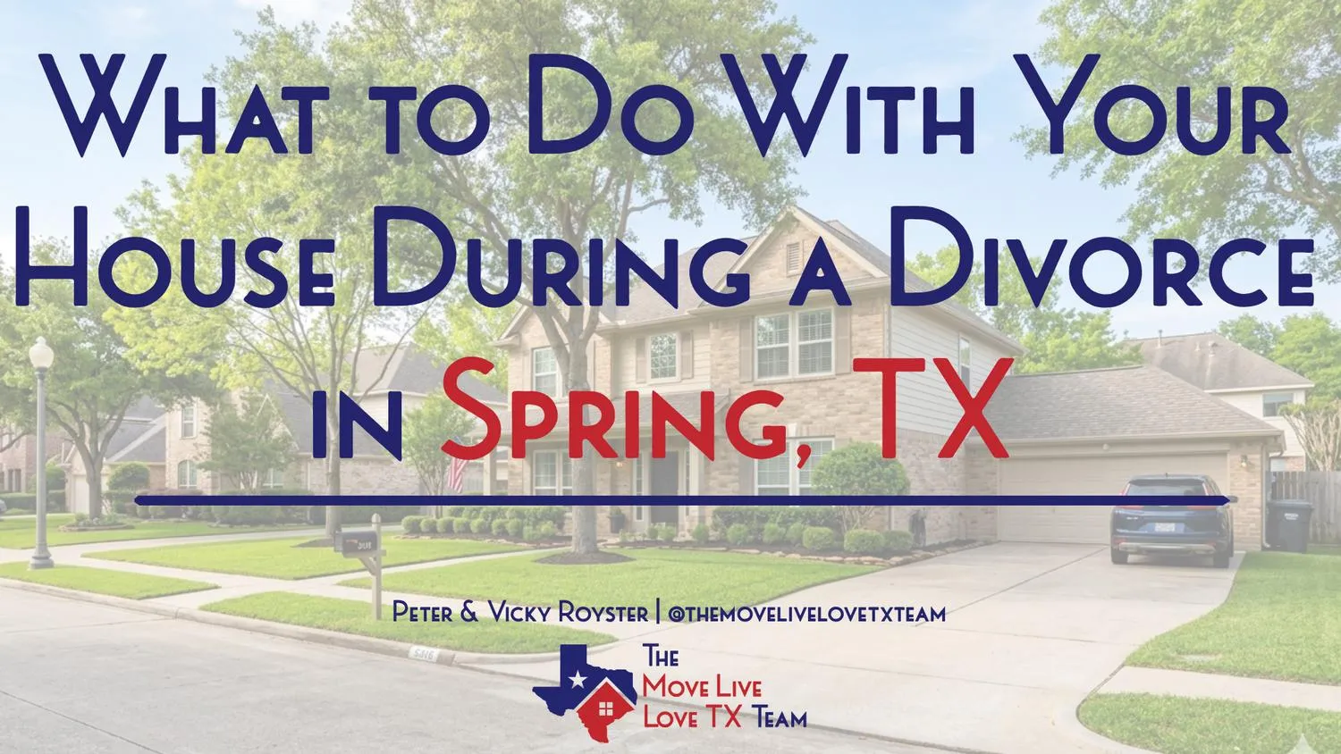 What to Do With Your House During a Divorce in Spring, TX