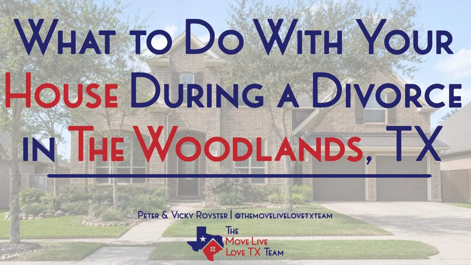 What to Do With Your House During a Divorce in The Woodlands, TX
